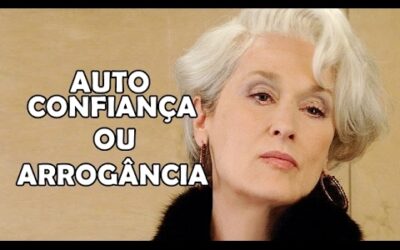 Autoconfiante pode tornar-se Arrogante ? Veja a resposta….