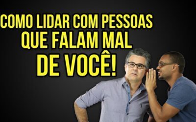 Como Lidar com Pessoas que Falam Mal de Você ?