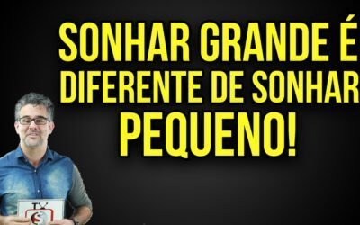 Sonhar Grande é diferente de Sonhar Pequeno, você sabia? Por Palestrante de Vendas André Ortiz !