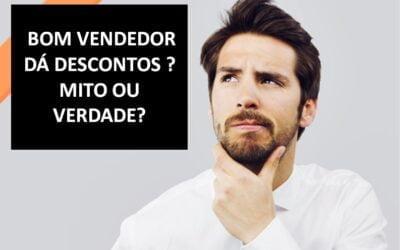 Bom Vendedor tem que Dar Descontos – Mitos Verdades de Vendas 4-Tecnicas de Vendas André Ortiz PhD
