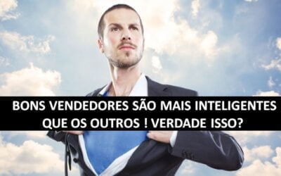 Bons Vendedores são mais Inteligentes – Mitos Verdades de Vendas 8 – Tecnicas Vendas André Ortiz PhD