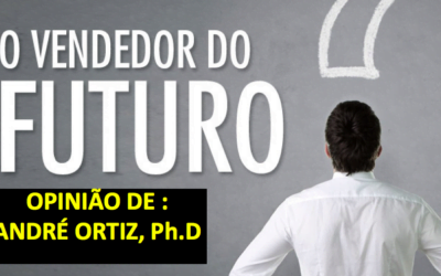 O VENDEDOR DO FUTURO ! AS NOVAS COMPETÊNCIAS DO VENDEDOR DO AMANHÃ – ANDRÉ ORTIZ PHD VENDAS