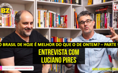 O BRASIL DE HOJE PODE SER MELHOR QUE O DE ONTEM? Parte 9 – André Ortiz e Luciano Pires