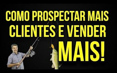 COMO PROSPECTAR MAIS CLIENTES – COMO VENDER MAIS – TÉCNICAS DE VENDAS – ANDRÉ ORTIZ PHD VENDAS