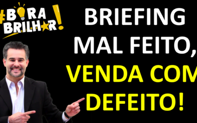 A VENDA É COMO O NAMORO ! BRIEFING MAL FEITO, JÁ ERA….TÉCNICAS DE VENDAS