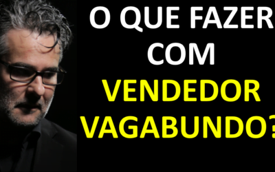 O QUE FAZER COM VENDEDOR VAGABUNDO? – TÉCNICAS DE VENDAS – ANDRÉ ORTIZ PHD VENDAS