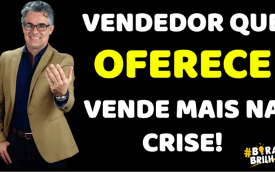 VENDEDOR QUE OFERECE VENDE MAIS NA CRISE!