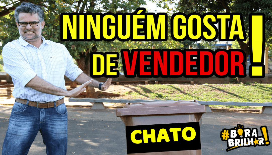 Vendedor Chato Não Vende !