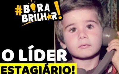 O LÍDER ESTAGIÁRIO !