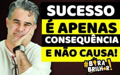 O SUCESSO é apenas CONSEQUÊNCIA disso !