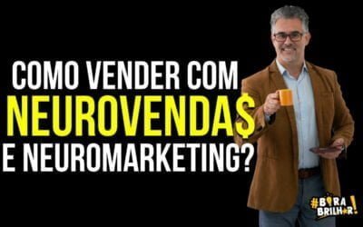Como Vender Mais com Neurovendas e Neuromarketing?