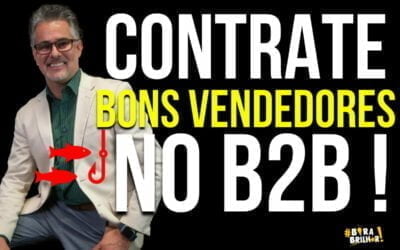 COMO CONTRATAR BONS VENDEDORES NO B2B ?