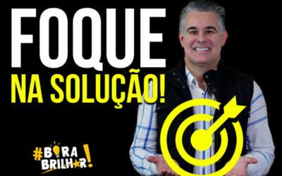 Foque mais na solução e menos no problema !