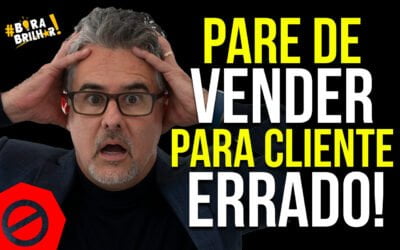 Pare de vender para clientes errados !