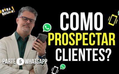 Como Prospectar Clientes? Parte 6 – Prospecção por Whatsapp