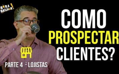 Como Prospectar Clientes? Parte 4 – Prospecção para Lojistas!