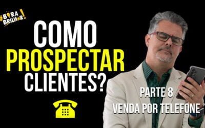 Como Prospectar Clientes? Parte 8 – Prospecção por telefone