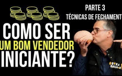 Como ser um bom vendedor iniciante? Parte 3 – As 6 Técnicas para Fechar mais Vendas