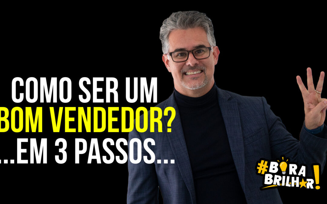 COMO SER UM BOM VENDEDOR EM 3 PASSOS?