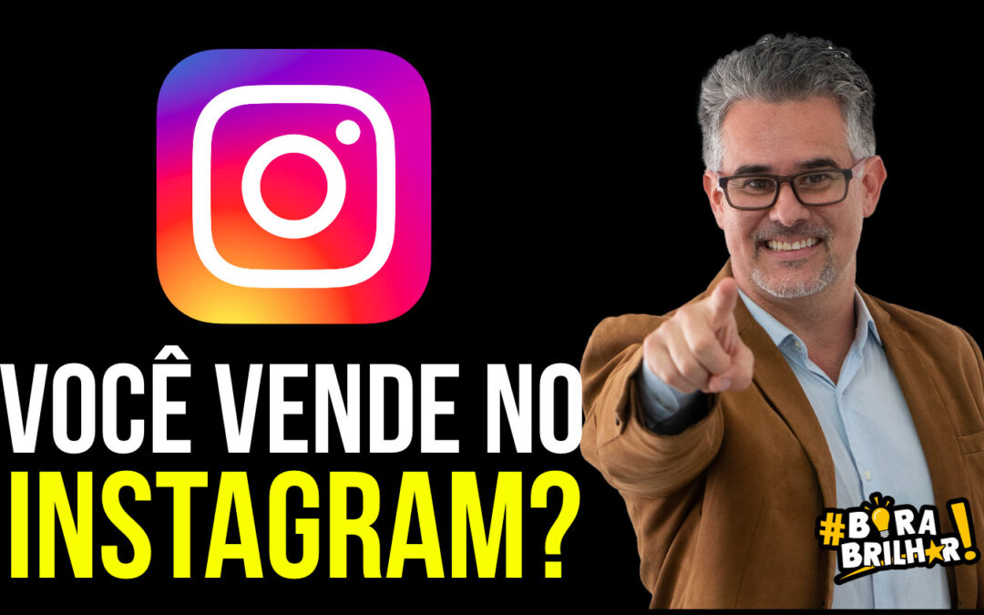 VOCÊ VENDE NO INSTAGRAM?