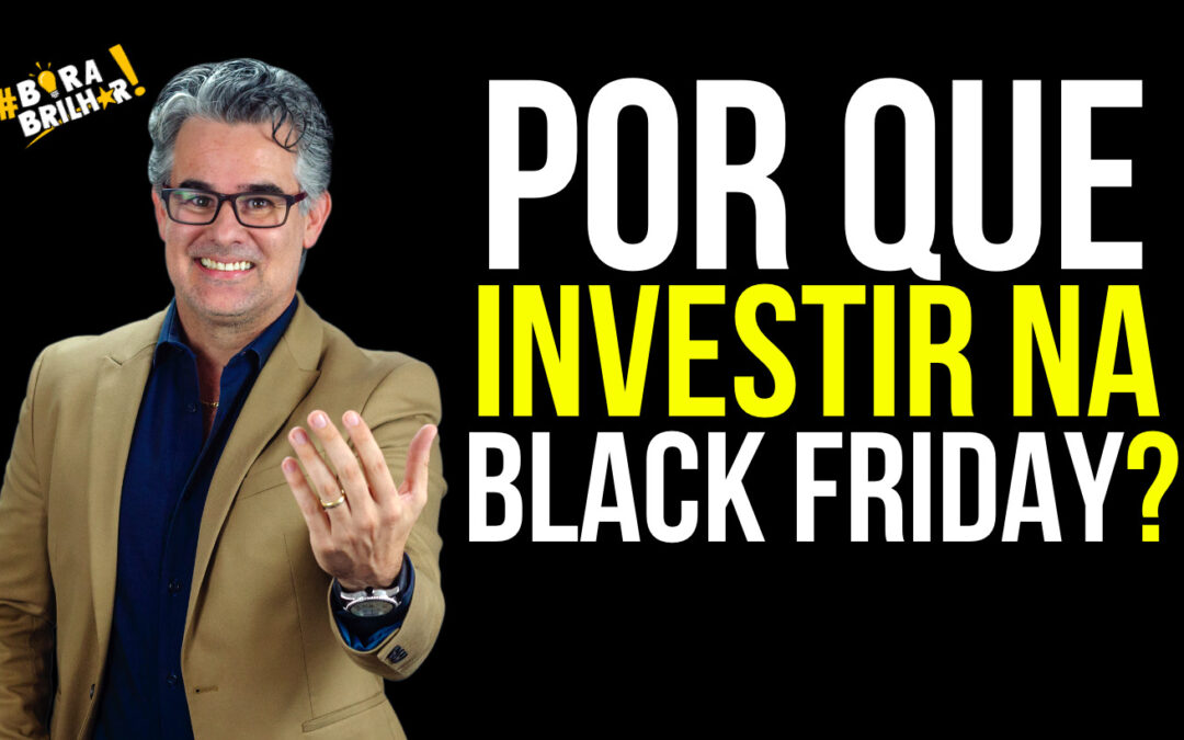 Por que investir na Black Friday?