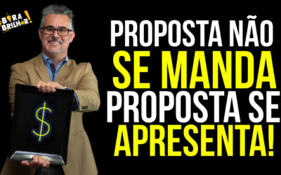 PROPOSTA NÃO SE MANDA PROPOSTA SE APRESENTA!