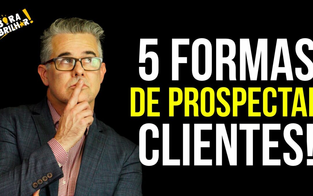 5 MANEIRAS PARA PROSPECTAR CLIENTES!