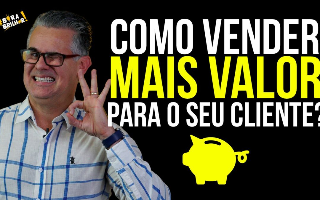COMO VENDER MAIS VALOR AO CLIENTE?
