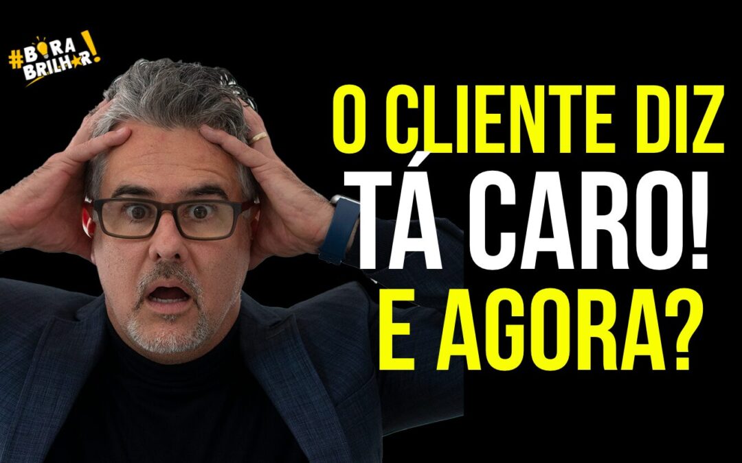 O QUE FAZER QUANDO O CLIENTE DIZ TÁ CARO?