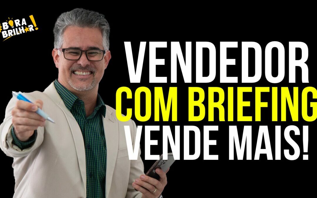 VENDEDOR QUE FAZ BRIEFING VENDE MAIS!