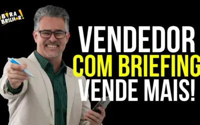 VENDEDOR QUE FAZ BRIEFING VENDE MAIS!