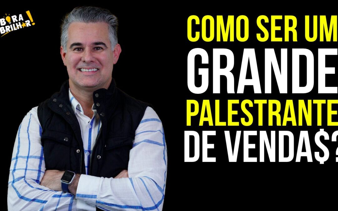 COMO SER UM GRANDE PALESTRANTE DE VENDAS?