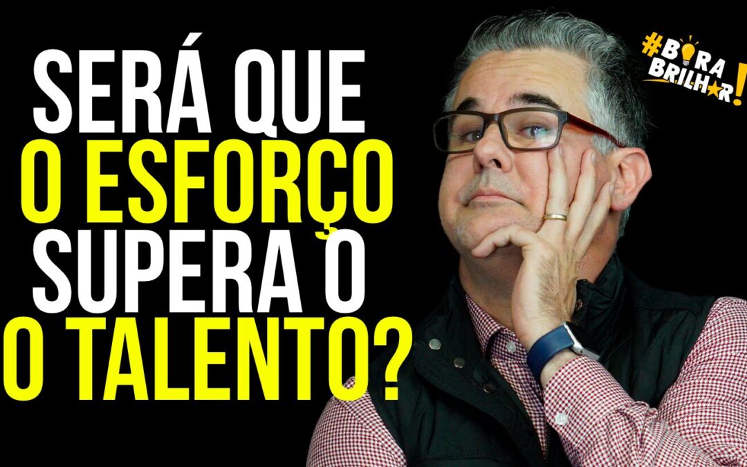 VOCÊ ACREDITA QUE O ESFORÇO SUPERA O TALENTO?