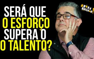 VOCÊ ACREDITA QUE O ESFORÇO SUPERA O TALENTO?