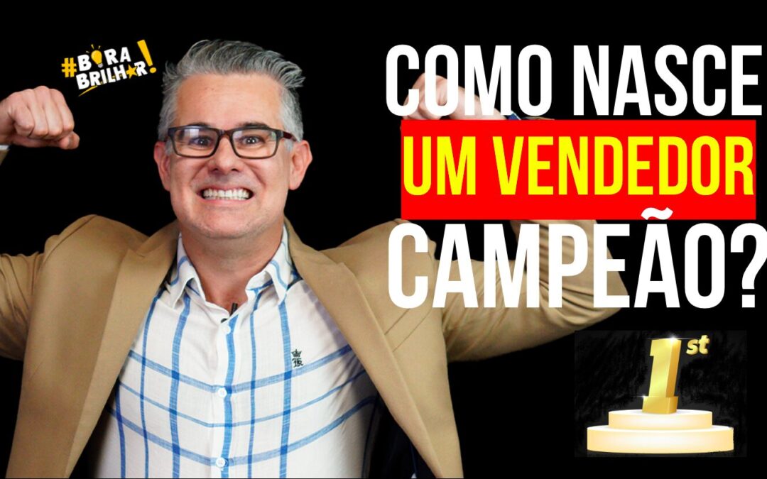 COMO NASCE UM VENDEDOR CAMPEÃO?