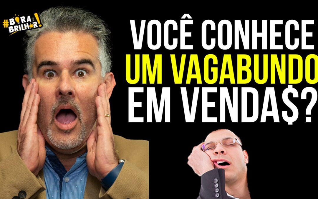 VOCÊ CONHECE ALGUM VAGABUNDO EM VENDAS?