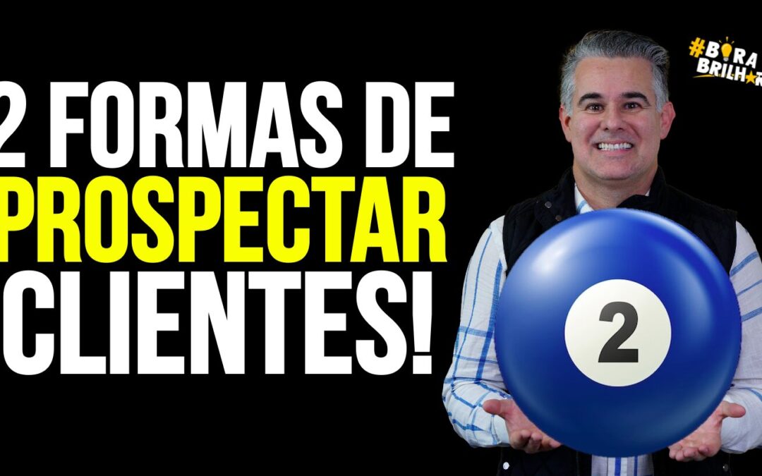 DUAS FORMAS DE PROSPECTAR MAIS CLIENTES!