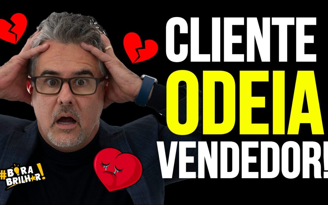 CLIENTE NÃO GOSTA DE VENDEDOR MAS AMA UM ESPECIALISTA!