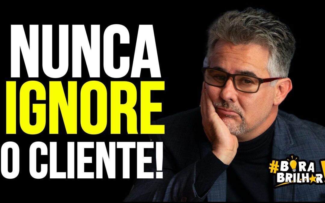 NUNCA IGNORE O CLIENTE!