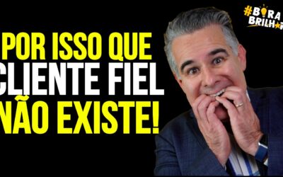 POR ISSO QUE NÃO EXISTE CLIENTE FIEL