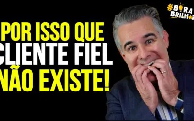 POR ISSO QUE NÃO EXISTE CLIENTE FIEL