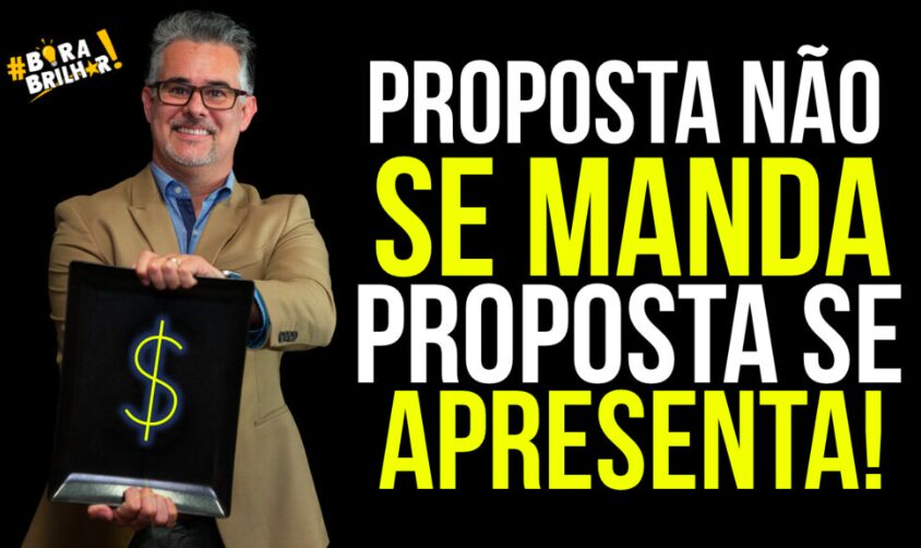 COMO ENVIAR PROPOSTA PARA VENDER? PROPOSTA NÃO SE MANDA, PROPOSTA SE APRESENTA!