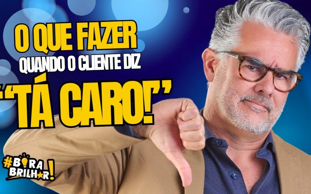 O QUE FAZER QUANDO O CLIENTE DIZ TÁ CARO?