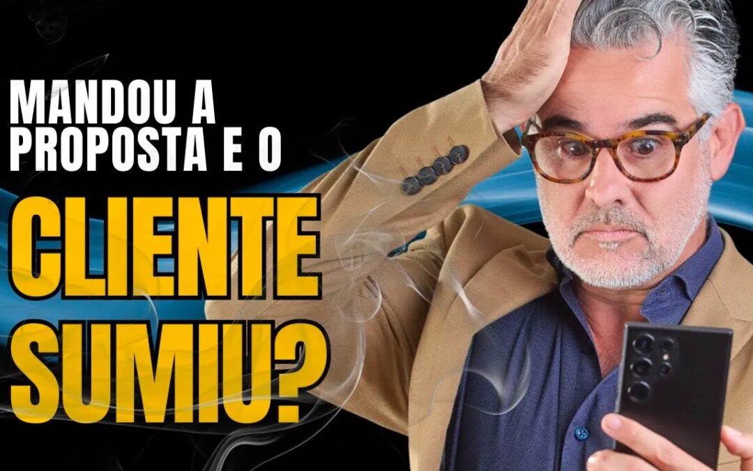 O QUE FAZER QUANDO MANDO A PROPOSTA E O CLIENTE SOME?
