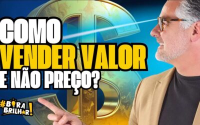 COMO VENDER VALOR E NÃO PREÇO?
