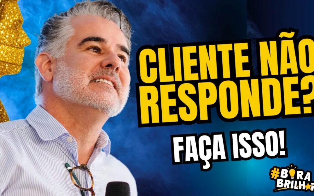 O QUE FAZER QUANDO O CLIENTE NÃO RESPONDE?